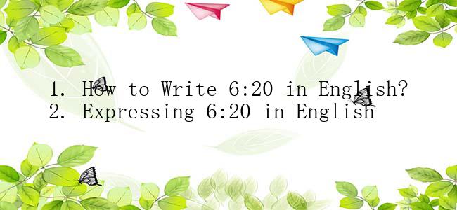 1. How to Write 6:20 in English?
2. Expressing 6:20 in English