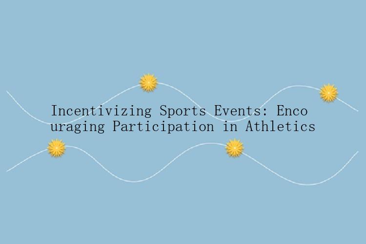 Incentivizing Sports Events: Encouraging Participation in Athletics