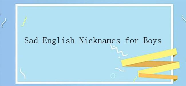 Sad English Nicknames for Boys