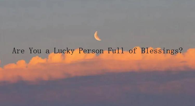 Are You a Lucky Person Full of Blessings?