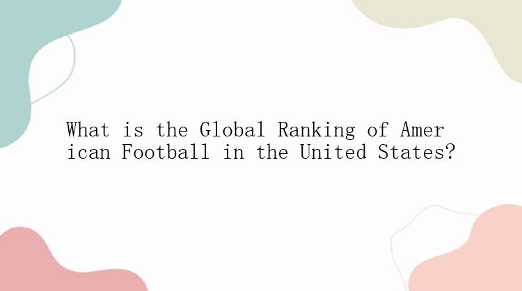 What is the Global Ranking of American Football in the United States?