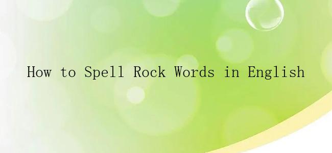 How to Spell Rock Words in English