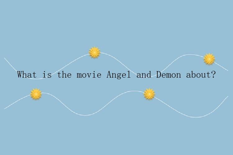 What is the movie Angel and Demon about?