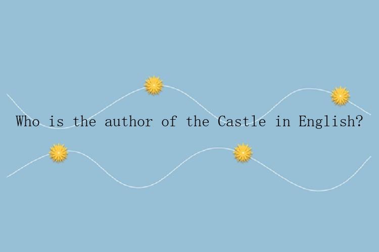 Who is the author of the Castle in English?