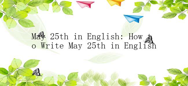 May 25th in English: How to Write May 25th in English