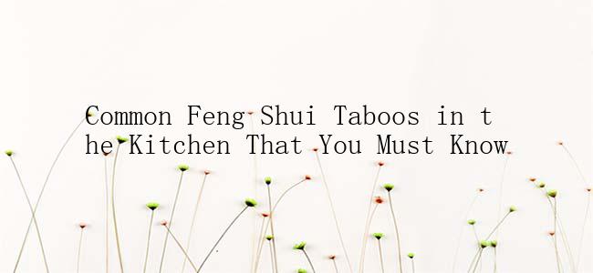 Common Feng Shui Taboos in the Kitchen That You Must Know