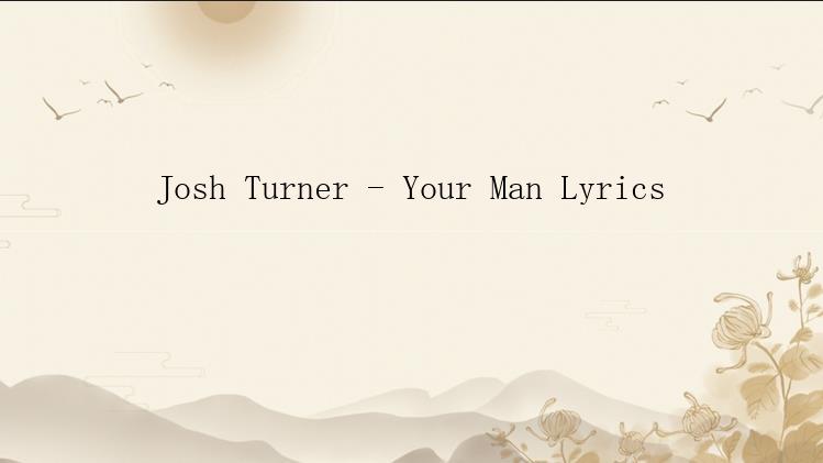 Josh Turner - Your Man Lyrics

