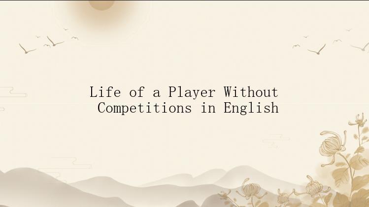 Life of a Player Without Competitions in English