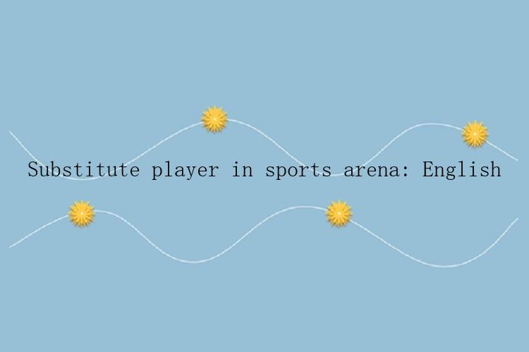 Substitute player in sports arena: English