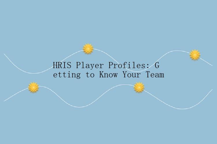 HRIS Player Profiles: Getting to Know Your Team