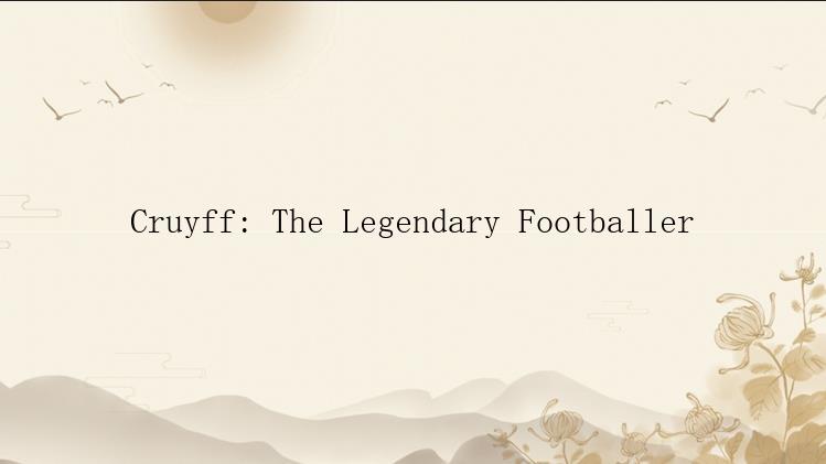 Cruyff: The Legendary Footballer