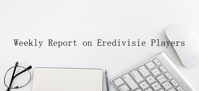 Weekly Report on Eredivisie Players