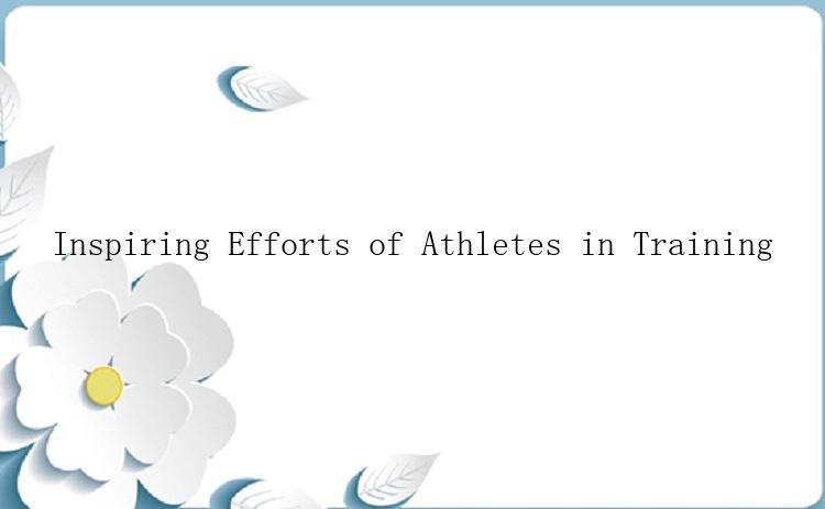 Inspiring Efforts of Athletes in Training