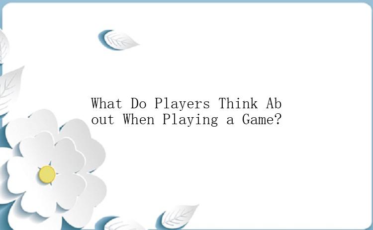 What Do Players Think About When Playing a Game?